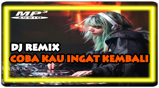 DJ Coba Kau Ingat Ingat Kembali Offline