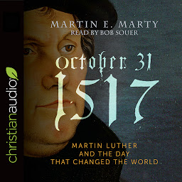 Icon image October 31, 1517: Martin Luther and the Day that Changed the World