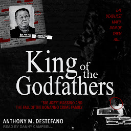 Symbolbild für King of the Godfathers: “Big Joey” Massino and the Fall of the Bonanno Crime Family
