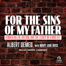 Icon image For the Sins of My Father: A Mafia Killer, His Son, and the Legacy of a Mob Life