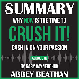 Icon image Summary of Crush It!: Why NOW Is the Time to Cash In on Your Passion by Gary Vaynerchuk