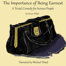 Icon image The Importance of Being Earnest: A Trivial Comedy for Serious People