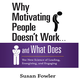 Icon image Why Motivating People Doesn't Work...and What Does: The New Science of Leading, Energizing, and Engaging