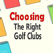 Choosing the Right Golf Clubs | The Basic Guide