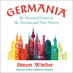 Icon image Germania: In Wayward Pursuit of the Germans and Their History