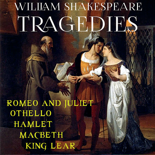 William Shakespeare Tragedies: Othello; Romeo and Juliet; Hamlet; Macbeth; King Lear by William Shakespeare - Audiobooks on Google Play