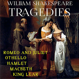 Icon image William Shakespeare Tragedies: Othello; Romeo and Juliet; Hamlet; Macbeth; King Lear