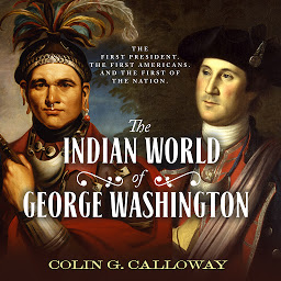 Icon image The Indian World of George Washington: The First President, the First Americans, and the Birth of the Nation
