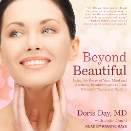 Icon image Beyond Beautiful: Using the Power of Your Mind and Aesthetic Breakthroughs to Look Naturally Young and Radiant