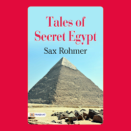 Icon image Tales of Secret Egypt – Audiobook: Tales of Secret Egypt: Tales of Abu Tabah by Sax Rohmer: Unveiling Mysteries of the Ancient Sands