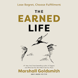 Icon image The Earned Life: Lose Regret, Choose Fulfillment