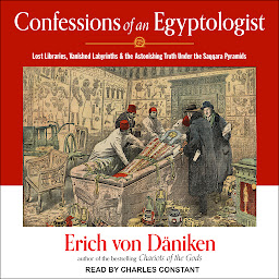 Symbolbild für Confessions of an Egyptologist: Lost Libraries, Vanished Labyrinths & the Astonishing Truth Under the Saqqara Pyramids