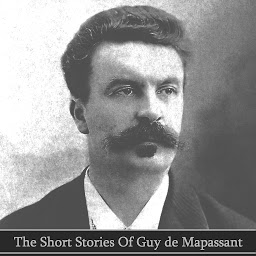 Icon image The Short Stories of Guy de Maupassant: A true master of the short story who drew plaudits from Tolstoy to Nietzche