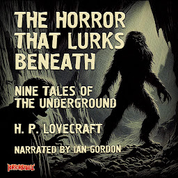 Icon image The Horror That Lurks Beneath: Nine Tales of the Underground