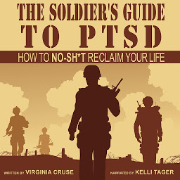 Icon image The Soldier's Guide to PTSD: How to No-Shit Reclaim Your Life