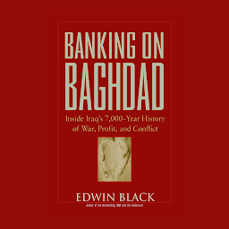 Image de l'icône Banking on Baghdad: Inside Iraq's 7,000-year History of War, Profit, and Conflict
