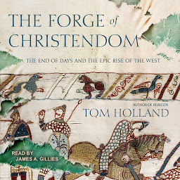 Icon image The Forge of Christendom: The End of Days and the Epic Rise of the West