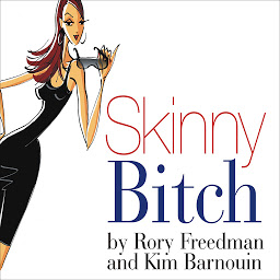 Icon image Skinny Bitch: A No-Nonsense, Tough-Love Guide for Savvy Girls Who Want to Stop Eating Crap and Start Looking Fabulous!