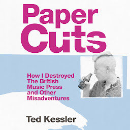 Obraz ikony: Paper Cuts: How I Destroyed the British Music Press and Other Misadventures