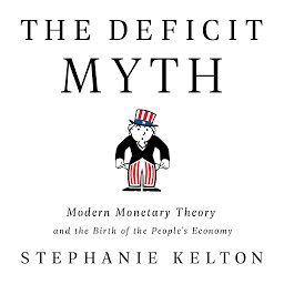 Icoonafbeelding voor The Deficit Myth: Modern Monetary Theory and the Birth of the People's Economy