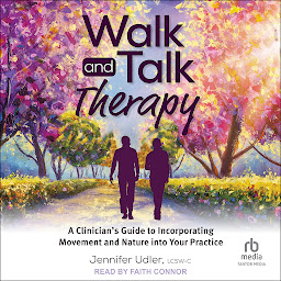 Obraz ikony: Walk and Talk Therapy: A Clinician’s Guide to Incorporating Movement and Nature into Your Practice