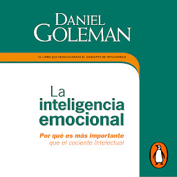 Icon image La inteligencia emocional: Por qué es más importante que el cociente intelectual