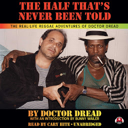 Icon image The Half That’s Never Been Told: The Real-Life Reggae Adventures of Doctor Dread