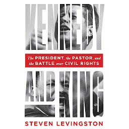 Icon image Kennedy and King: The President, the Pastor, and the Battle over Civil Rights