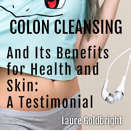 Icon image Colon Cleansing and Its Benefits for Health and Skin: A Testimonial: How I Regained A Flat Stomach, Slim Waist, Peaceful Sleep, And Healthy Skin Without Age Spots By Colonic Irrigation