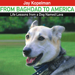 Icon image From Baghdad to America: Life Lessons from a Dog Named Lava