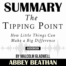 Icon image Summary of The Tipping Point: How Little Things Can Make a Big Difference by Malcolm Gladwell