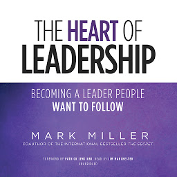 Imagen de icono The Heart of Leadership: Becoming a Leader People Want to Follow