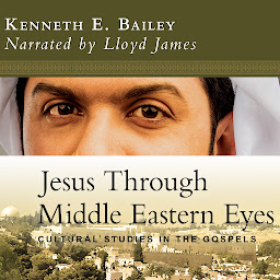 Icon image Jesus Through Middle Eastern Eyes: Cultural Studies in the Gospels