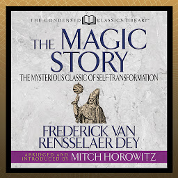 Icon image The Magic Story (Condensed Classics): The Mysterious Classic of Self-Transformation