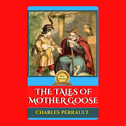 Icon image THE TALES OF MOTHER GOOSE: The Tales of Mother Goose - Timeless Stories from the Imagination of Charles Perrault