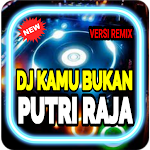 Cover Image of डाउनलोड DJ KAMU BUKAN PUTRI RAJA | KAMU KETERLALUAN VIRAL 1.4 APK