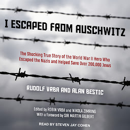 Icon image I Escaped from Auschwitz: The Shocking True Story of the World War II Hero Who Escaped the Nazis and Helped Save Over 200,000 Jews