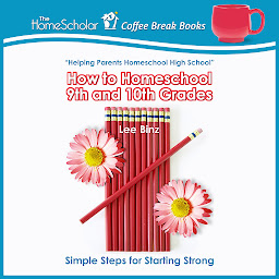 Obraz ikony: How to Homeschool 9th and 10th Grades: Simple Steps for Starting Strong