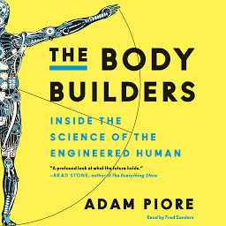 Icon image The Body Builders: Inside the Science of the Engineered Human