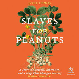 Obraz ikony: Slaves for Peanuts: A Story of Conquest, Liberation, and a Crop That Changed History