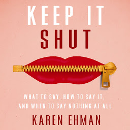 Imagen de icono Keep It Shut: What to Say, How to Say It, and When to Say Nothing at All
