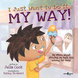 Icon image I Just Want to Do It My Way!: My Story about Asking for Help and Staying on Task
