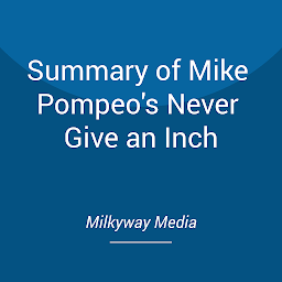 Icon image Summary of Mike Pompeo's Never Give an Inch
