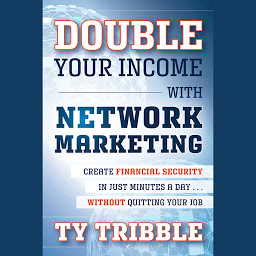 Icon image Double Your Income with Network Marketing: Create Financial Security in Just Minutes a Day?without Quitting Your Job