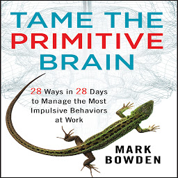 Imagen de ícono de Tame the Primitive Brain: 28 Ways in 28 Days to Manage the Most Impulsive Behaviors at Work