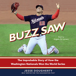 Icon image Buzz Saw: The Improbable Story of How the Washington Nationals Won the World Series