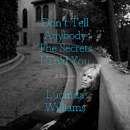 Obraz ikony: Don't Tell Anybody the Secrets I Told You: A Memoir