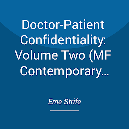 Icon image Doctor-Patient Confidentiality: Volume Two (MF Contemporary Medical Erotic Romance: BDSM, BWWM, HEA)