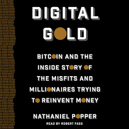 Icon image Digital Gold: Bitcoin and the Inside Story of the Misfits and Millionaires Trying to Reinvent Money
