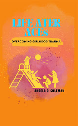 Imagem do ícone Life after ACEs: Overcoming Girlhood Trauma: Best self-help book for teens with life lessons & experiences to recover from ACEs.